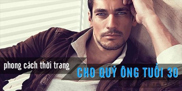Cách diện thời trang nam cho quý ông tuổi 30