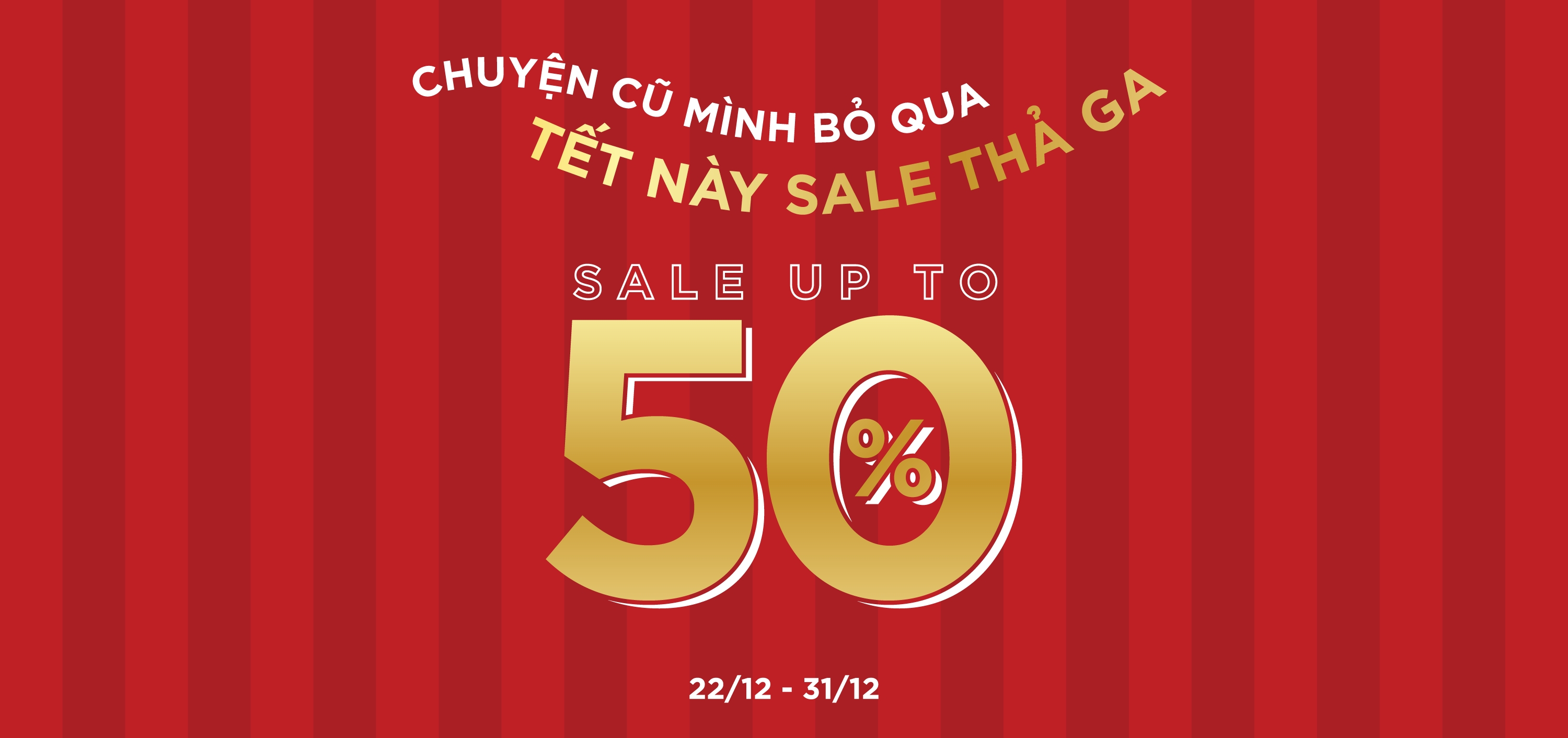 NĂM MỚI SALE TỚI - SALE UP TO 50%